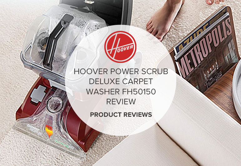 HOOVER POWER SCRUB DELUXE CARPET WASHER FH50150 REVIEW