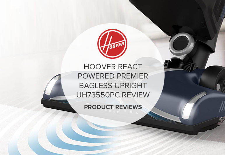 HOOVER REACT POWERED REACH PREMIER BAGLESS UPRIGHT UH73550PC REVIEW