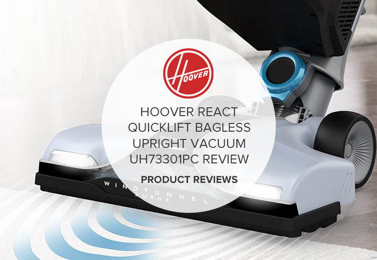 HOOVER REACT QUICKLIFT BAGLESS UPRIGHT VACUUM UH73301PC REVIEW