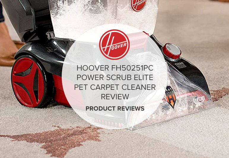 HOOVER FH50251PC POWER SCRUB ELITE PET CARPET CLEANER REVIEW