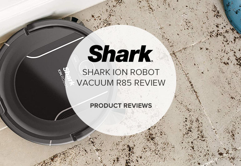 SHARK ION ROBOT VACUUM R85 REVIEW
