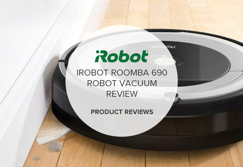 IROBOT ROOMBA 690 ROBOT VACUUM REVIEW