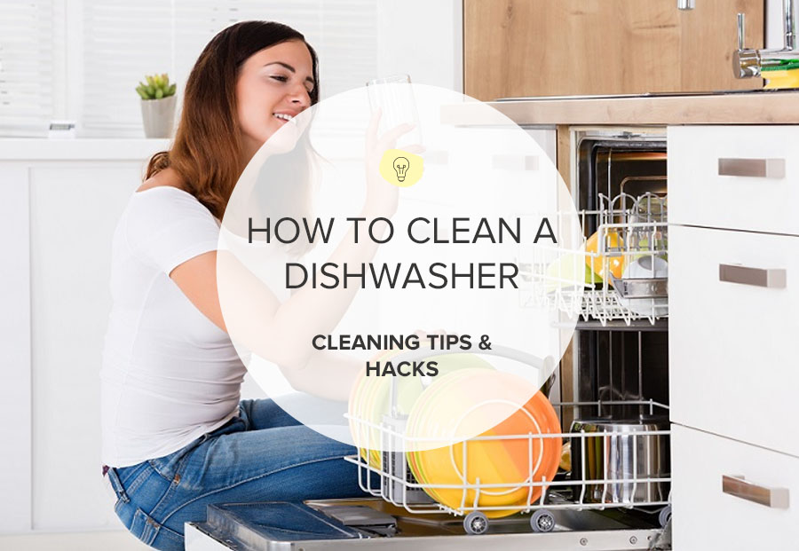 HOW TO CLEAN A DISHWASHER – TIPS AND STEPS FOR ROUTINE AND HEAVY DUTY DISHWASHER CLEANING