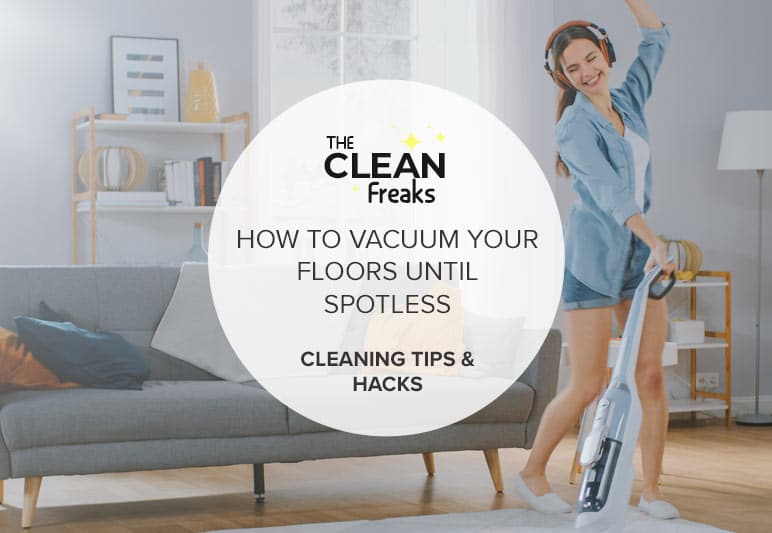 How to Vacuum Your Floors Until Spotless